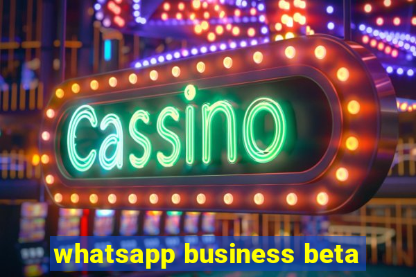 whatsapp business beta